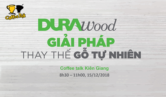 Coffee Talk: DURAwood - Giải pháp thay thế gỗ tự nhiên nội ngoại thất