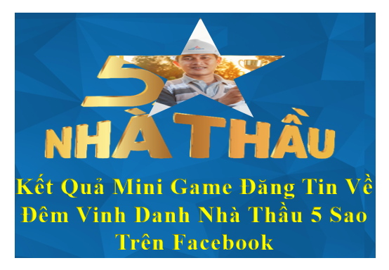 Kết Quả Mini Game Đăng Tin Về Đêm Vinh Danh Nhà Thầu 5 Sao Trên Facebook
