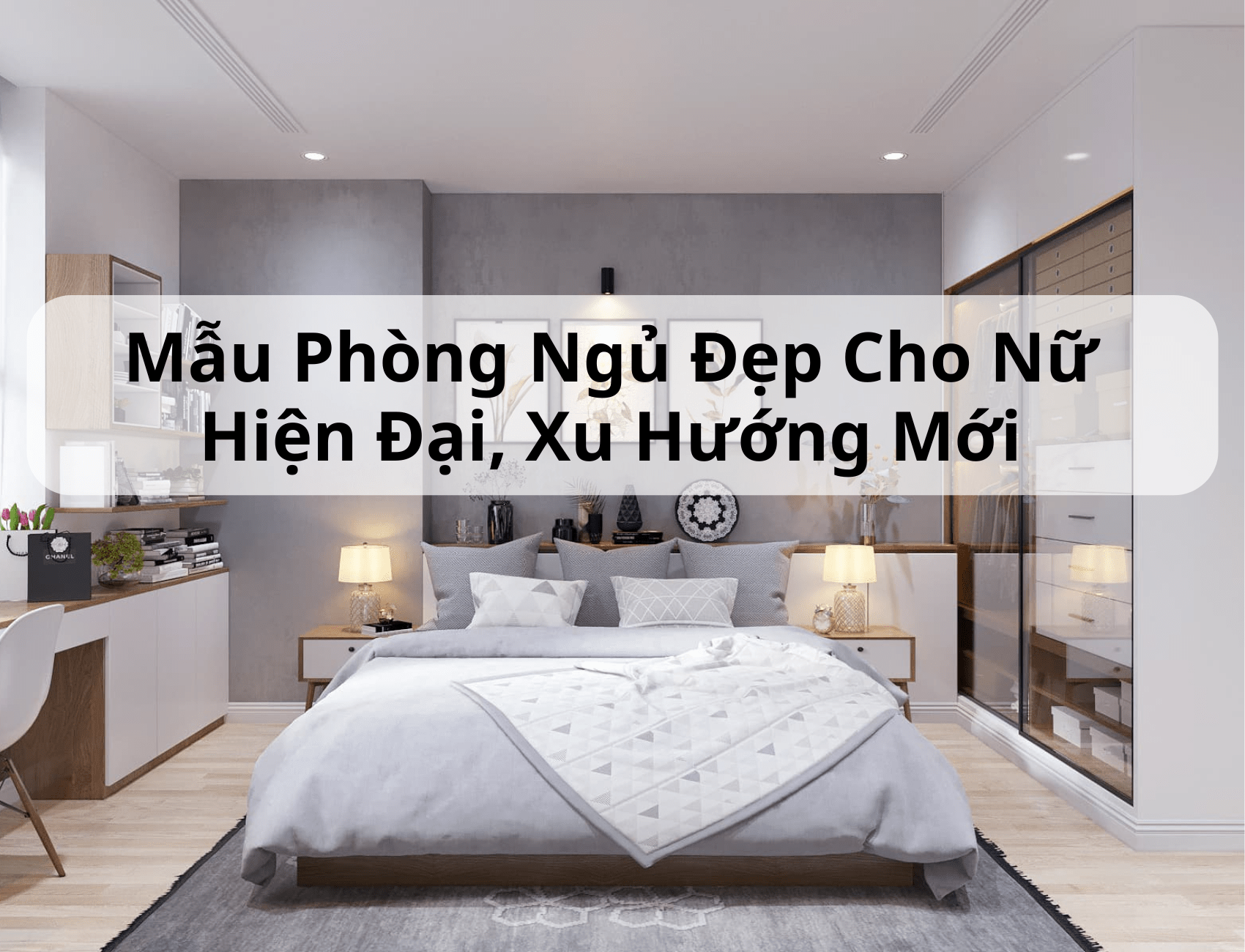 Tổng hợp 55+ mẫu thiết kế phòng ngủ đẹp cho nữ được ưa chuộng 2025 