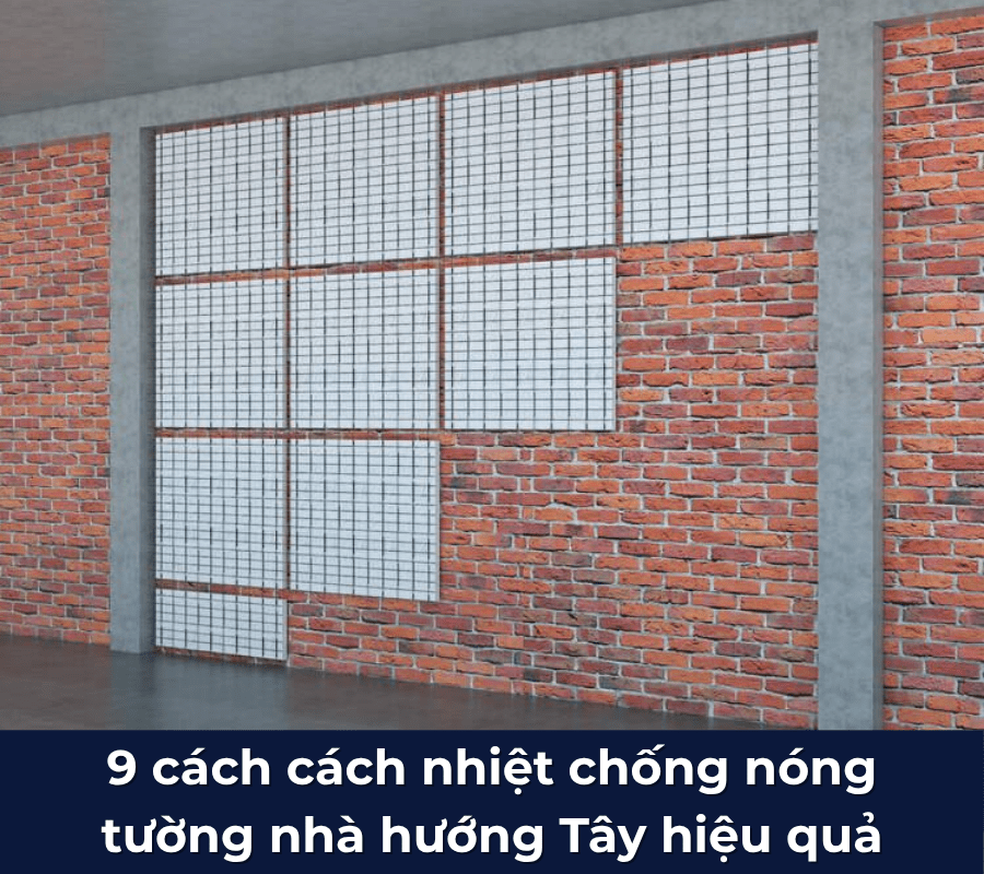 9 cách cách nhiệt chống nóng tường nhà hướng Tây hiệu quả