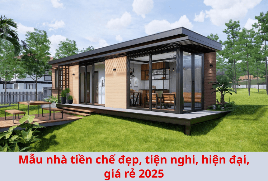 Mẫu nhà tiền chế đẹp, tiện nghi, hiện đại, giá rẻ 2025